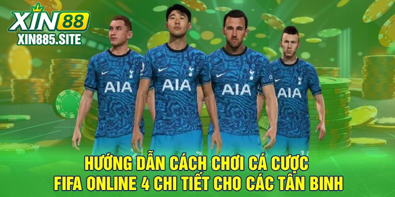 Hướng dẫn cách chơi cá cược FIFA Online 4 chi tiết cho các tân binh