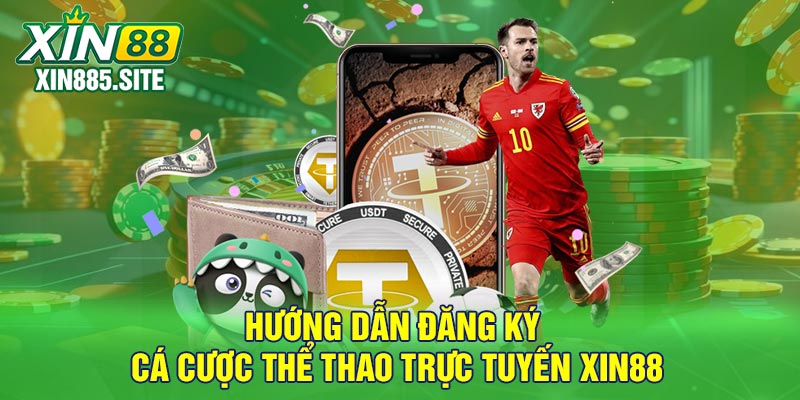 Hướng dẫn đăng ký cá cược thể thao trực tuyến Xin88