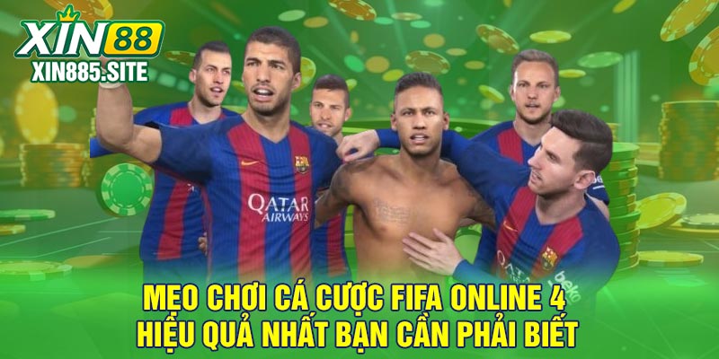 Mẹo chơi cá cược FIFA Online 4 hiệu quả nhất bạn cần phải biết