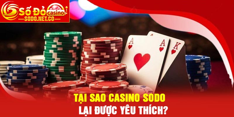 Tại sao Casino Sodo lại được yêu thích?