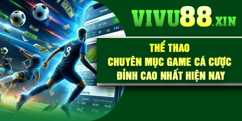 Thể Thao – Chuyên Mục Game Cá Cược Đỉnh Cao Nhất Hiện Nay